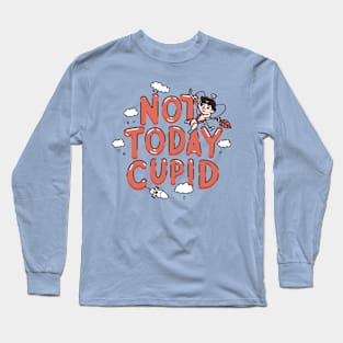 Not today cupid not today funny love Long Sleeve T-Shirt